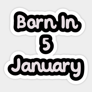 Born In 5 January Sticker